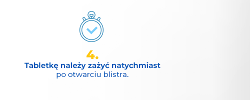 Tabletkę należy zażyć natychmiast po otwarciu blistra.